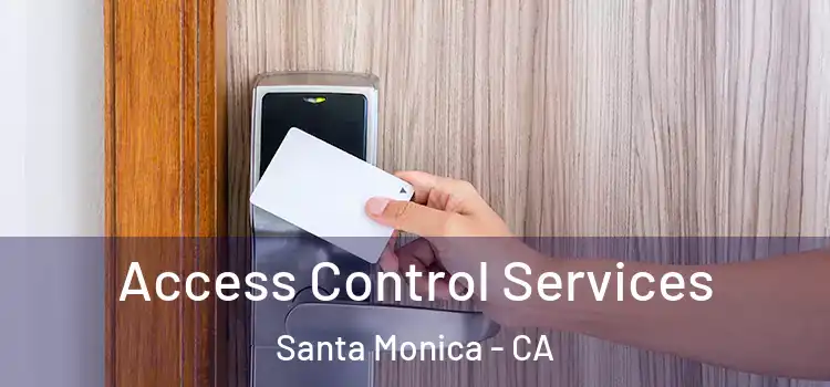 Access Control Services Santa Monica - CA