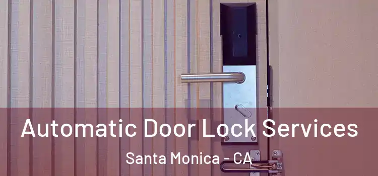 Automatic Door Lock Services Santa Monica - CA