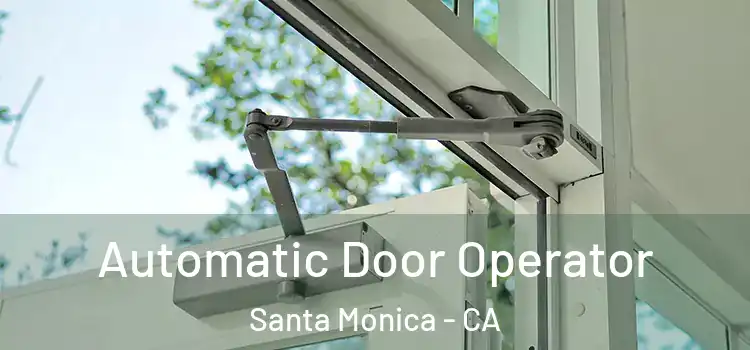 Automatic Door Operator Santa Monica - CA
