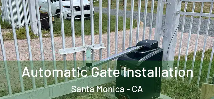 Automatic Gate Installation Santa Monica - CA