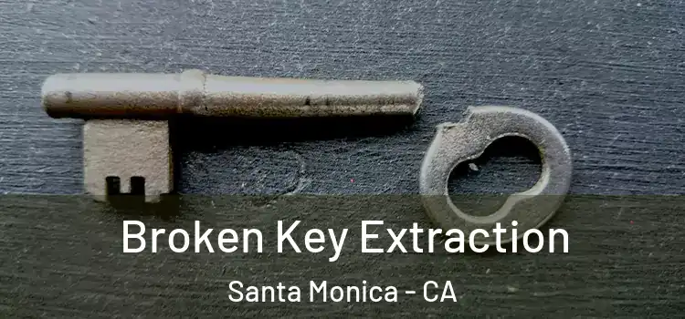 Broken Key Extraction Santa Monica - CA