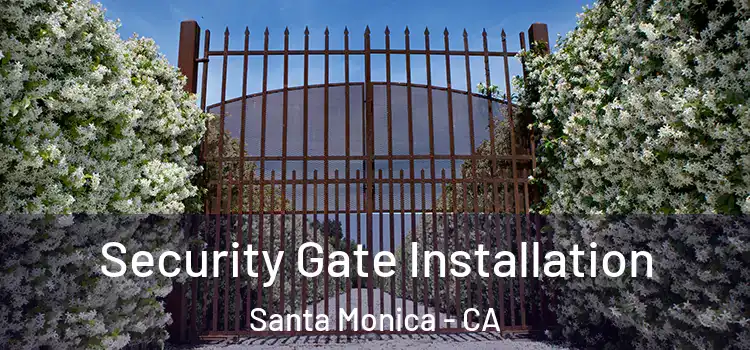 Security Gate Installation Santa Monica - CA